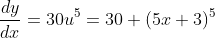 \frac{dy}{dx}=30u^5=30 (5x+3)^5