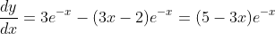\frac{dy}{dx}=3e^{-x}-(3x-2)e^{-x}=(5-3x)e^{-x}