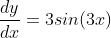 \frac{dy}{dx}=3sin(3x)