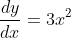 \frac{dy}{dx}=3x^2