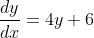 \frac{dy}{dx}=4y+6