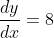 \frac{dy}{dx}=8