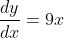 \frac{dy}{dx}=9x