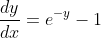 \frac{dy}{dx}=e^{-y}-1