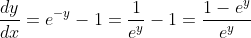 \frac{dy}{dx}=e^{-y}-1=\frac{1}{e^y}-1=\frac{1-e^y}{e^y}