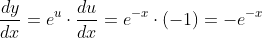 \frac{dy}{dx}=e^u\cdot\frac{du}{dx}=e^{-x}\cdot(-1)=-e^{-x}