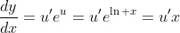 \frac{dy}{dx}=u'e^u=u'e^{\ln x}=u'x
