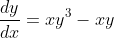 \frac{dy}{dx}=xy^3-xy