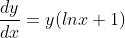 \frac{dy}{dx}=y(lnx+1)
