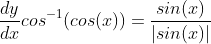 \frac{dy}{dx}cos^{-1}(cos(x))=\frac{sin(x)}{|sin(x)|}