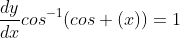\frac{dy}{dx}cos^{-1}(cos (x))=1
