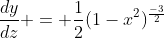 \frac{dy}{dz} = \frac{1}{2}(1-x^2)^\frac{-3}{2}
