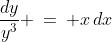 \frac{dy}{y^3} \:=\: x\,dx