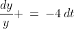 \frac{dy}{y} \:=\:-4\,dt