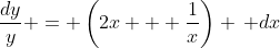 \frac{dy}{y} = \left(2x + \frac{1}{x}\right) \, dx