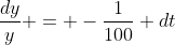 \frac{dy}{y} = -\frac{1}{100} dt