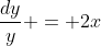 \frac{dy}{y} = 2x~dx