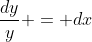 \frac{dy}{y} = dx