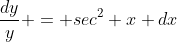 \frac{dy}{y} = sec^{2} x dx