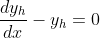 \frac{dy_h}{dx}-y_h=0
