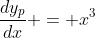 \frac{dy_p}{dx} = x^3