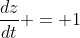 \frac{dz}{dt} = 1