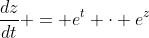 \frac{dz}{dt} = e^t \cdot e^z