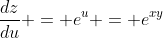 \frac{dz}{du} = e^u = e^{xy}