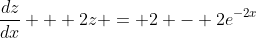 \frac{dz}{dx} + 2z = 2 - 2e^{-2x}