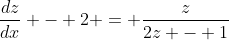 \frac{dz}{dx} - 2 = \frac{z}{2z - 1}