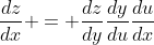 \frac{dz}{dx} = \frac{dz}{dy}\frac{dy}{du}\frac{du}{dx}