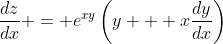 \frac{dz}{dx} = e^{xy}\left(y + x\frac{dy}{dx}\right)
