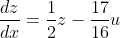 \frac{dz}{dx}=\frac{1}{2}z-\frac{17}{16}u