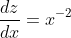 \frac{dz}{dx}=x^{-2}