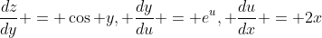 \frac{dz}{dy} = \cos y, \frac{dy}{du} = e^u, \frac{du}{dx} = 2x