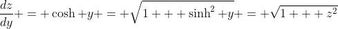 \frac{dz}{dy} = \cosh y = \sqrt{1 + \sinh^2 y} = \sqrt{1 + z^2}