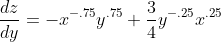 \frac{dz}{dy}=-x^{-.75}y^{.75}+\frac{3}{4}y^{-.25}x^{.25}