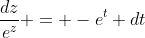 \frac{dz}{e^z} = -e^t dt