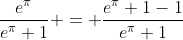 \frac{e^\pi}{e^\pi+1} = \frac{e^\pi+1-1}{e^\pi+1}