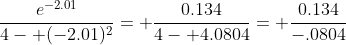 \frac{e^{-2.01}}{4- (-2.01)^2}= \frac{0.134}{4- 4.0804}= \frac{0.134}{-.0804}