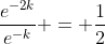 \frac{e^{-2k}}{e^{-k}} = \frac{1}{2}