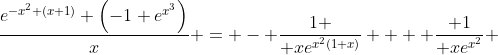 \frac{e^{-x^2 (x+1)} \left(-1+e^{x^3}\right)}{x} = - \frac{1 }{ xe^{x^{2}(1+x)}} +  \frac{ 1}{ xe^{x^{2}}} 