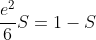 \frac{e^{2}}{6}S=1-S