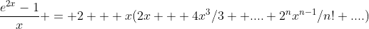\frac{e^{2x}-1}{x} = 2 + x(2x + 4x^3/3 +....+2^nx^{n-1}/n!+....)