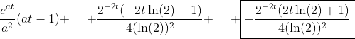 \frac{e^{at}}{a^2}(at-1) = \frac{2^{-2t}(-2t\ln(2)-1)}{4(\ln(2))^2} = \boxed{-\frac{2^{-2t}(2t\ln(2)+1)}{4(\ln(2))^2}}