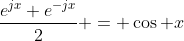 \frac{e^{jx}+e^{-jx}}{2} = \cos x