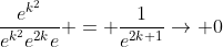 \frac{e^{k^2}}{e^{k^2}e^{2k}e} = \frac{1}{e^{2k+1}}\rightarrow 0