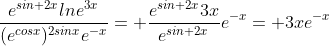\frac{e^{sin 2x}lne^{3x}}{(e^{cosx})^{2sinx}e^{-x}}= \frac{e^{sin 2x}3x}{e^{sin 2x}}e^{-x}= 3xe^{-x}