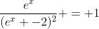 \frac{e^x}{(e^x -2)^2} = 1
