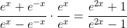 \frac{e^x+e^{-x}}{e^x-e^{-x}}\cdot\frac{e^{x}}{e^{x}}=\frac{e^{2x}+1}{e^{2x}-1}